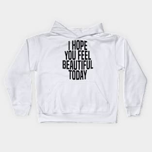 i hope you feel beautiful today Kids Hoodie